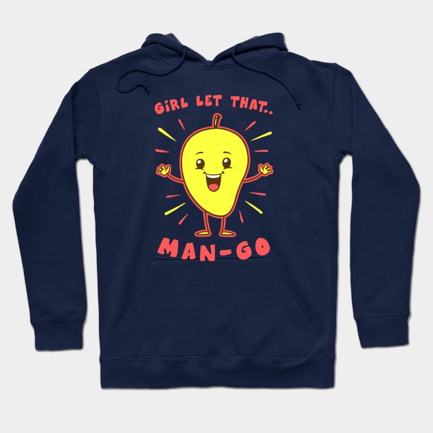 Girl Let That Man-Go Hoodie by dumbshirts